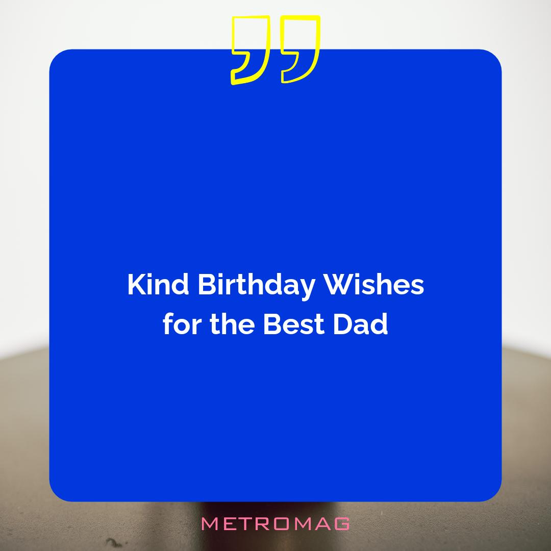 Kind Birthday Wishes for the Best Dad