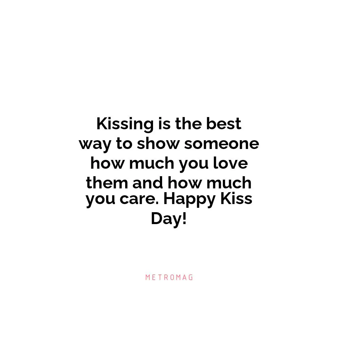 Kissing is the best way to show someone how much you love them and how much you care. Happy Kiss Day!
