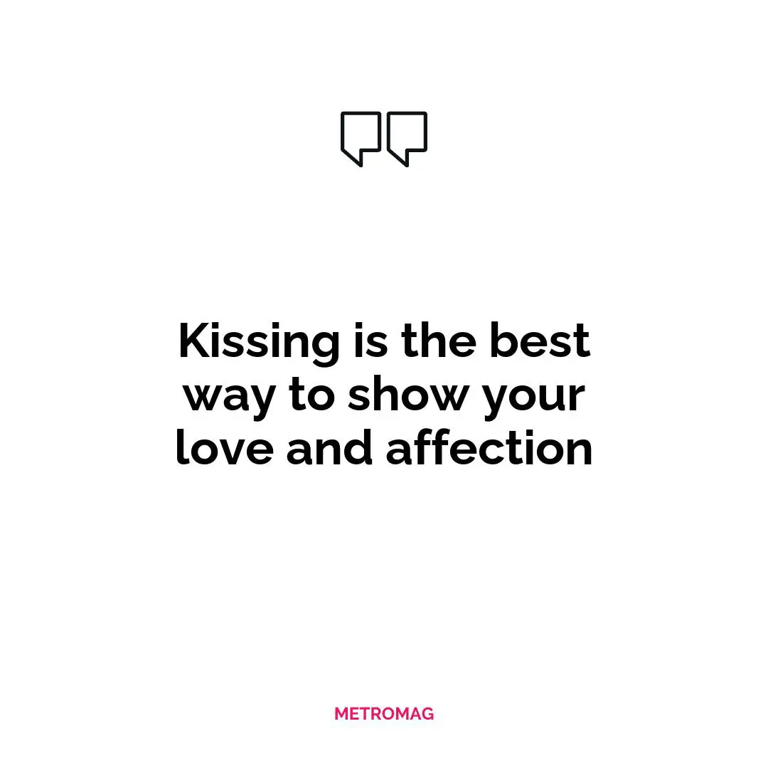 Kissing is the best way to show your love and affection