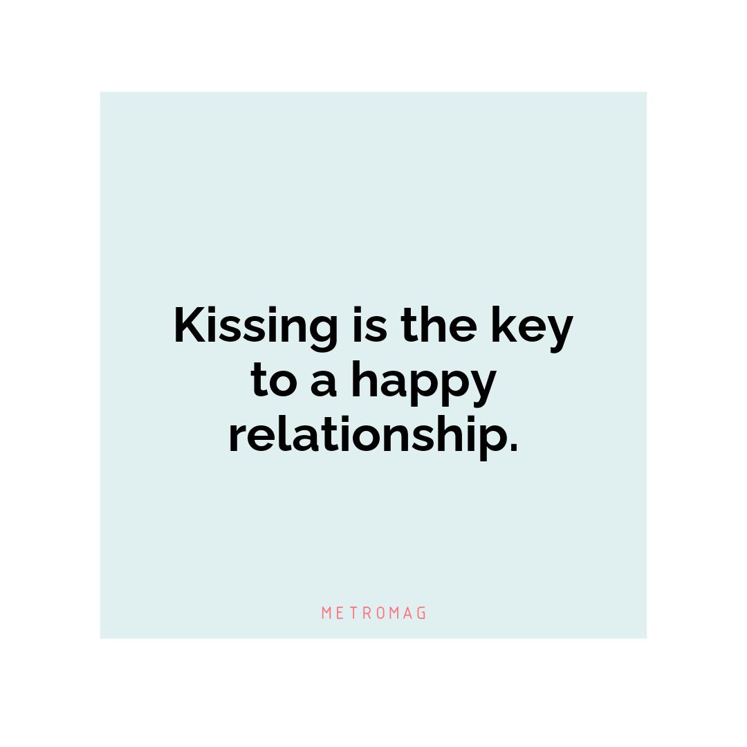 Kissing is the key to a happy relationship.