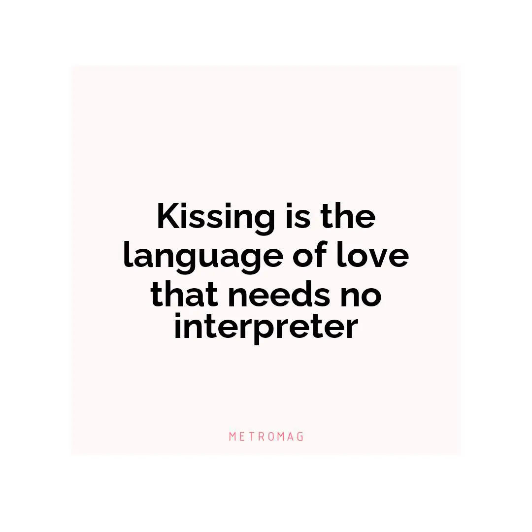 Kissing is the language of love that needs no interpreter