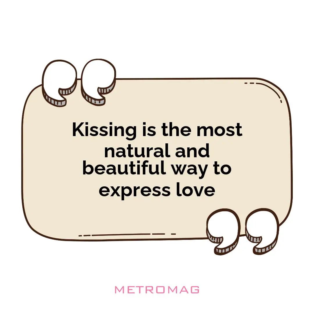 Kissing is the most natural and beautiful way to express love