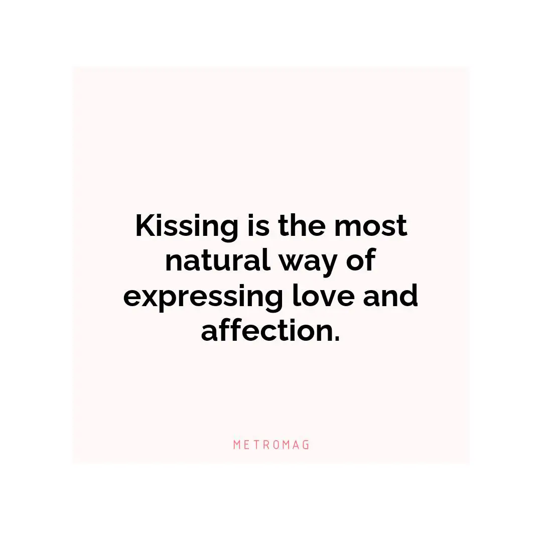 Kissing is the most natural way of expressing love and affection.
