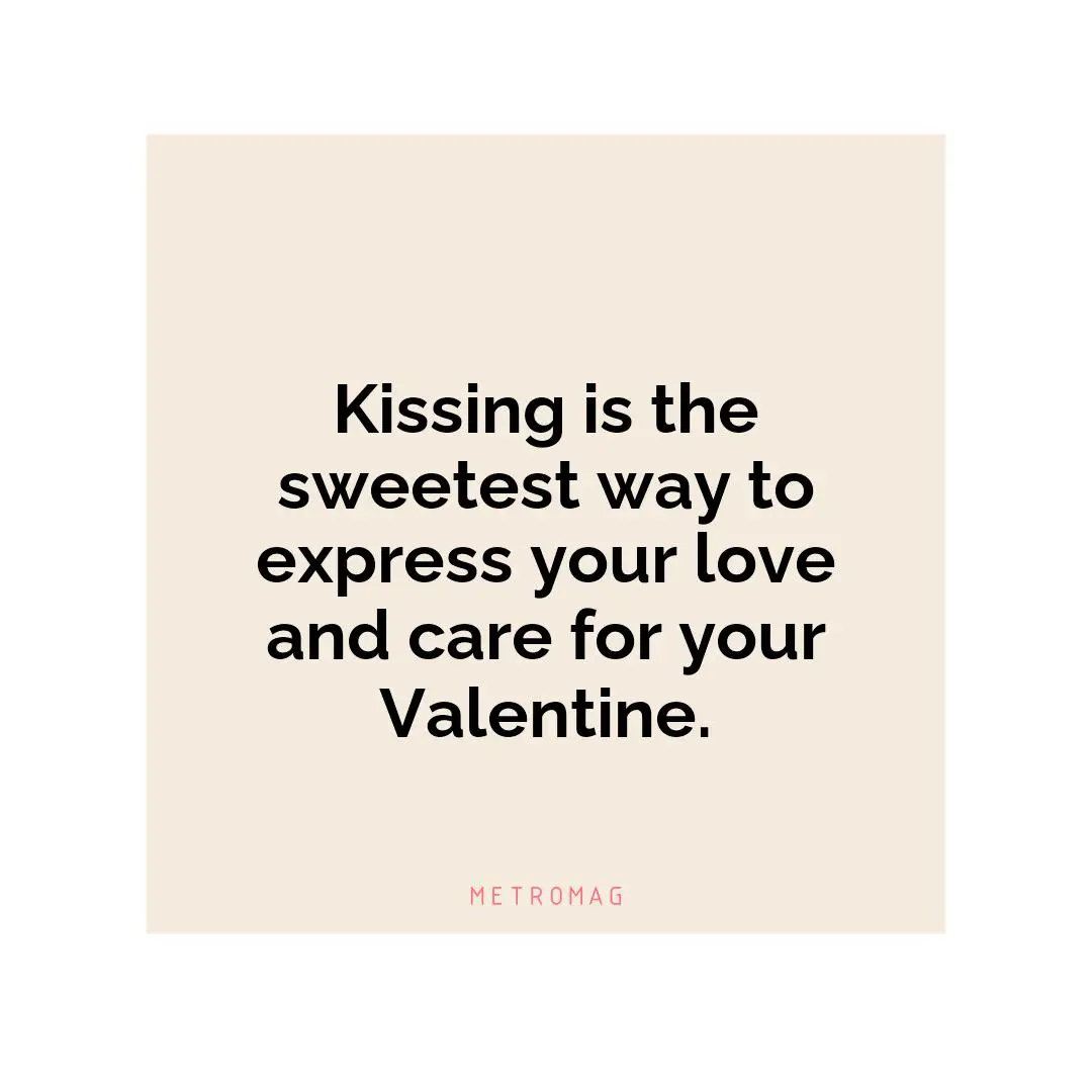 Kissing is the sweetest way to express your love and care for your Valentine.