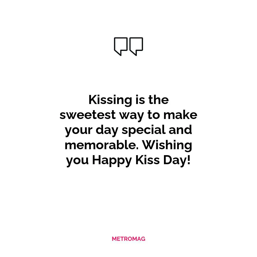 Kissing is the sweetest way to make your day special and memorable. Wishing you Happy Kiss Day!