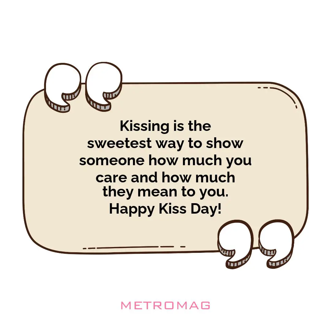 Kissing is the sweetest way to show someone how much you care and how much they mean to you. Happy Kiss Day!