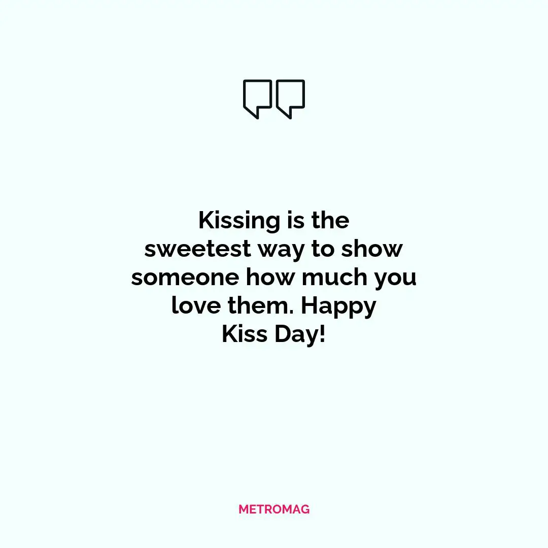 Kissing is the sweetest way to show someone how much you love them. Happy Kiss Day!