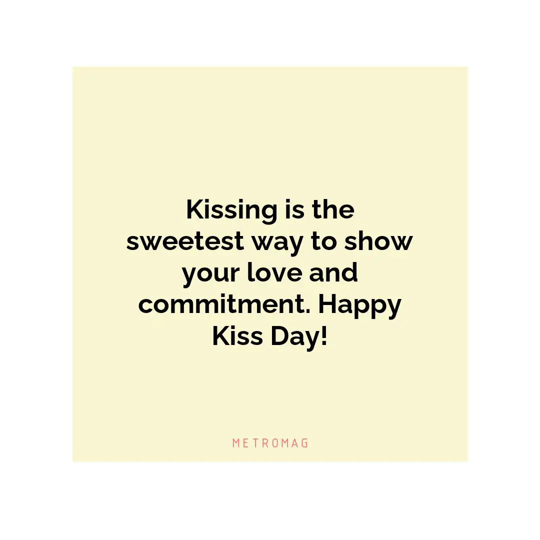 Kissing is the sweetest way to show your love and commitment. Happy Kiss Day!