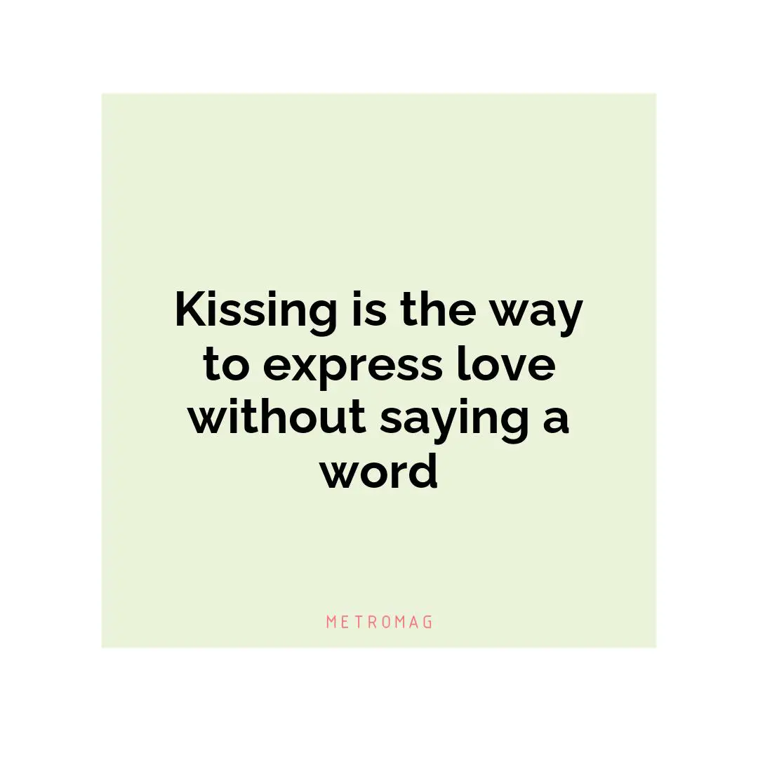Kissing is the way to express love without saying a word