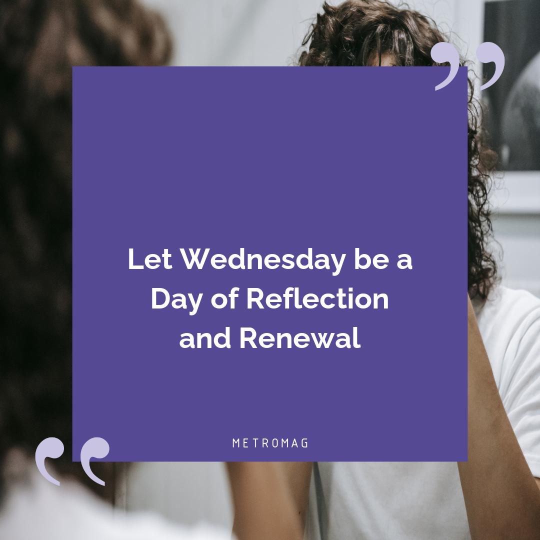 Let Wednesday be a Day of Reflection and Renewal