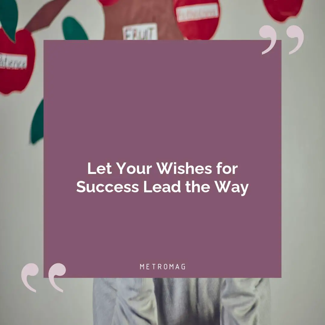 Let Your Wishes for Success Lead the Way