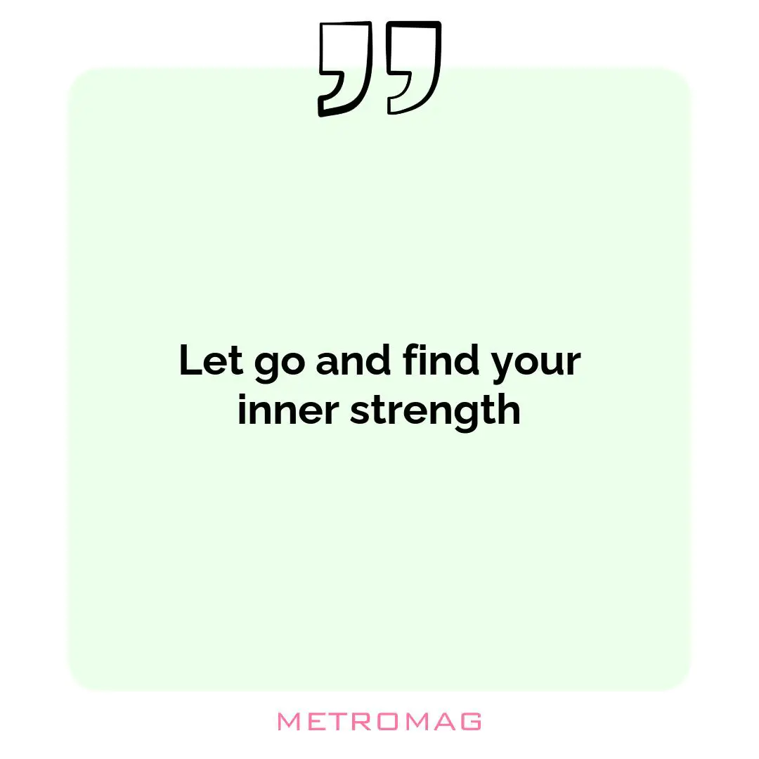 Let go and find your inner strength