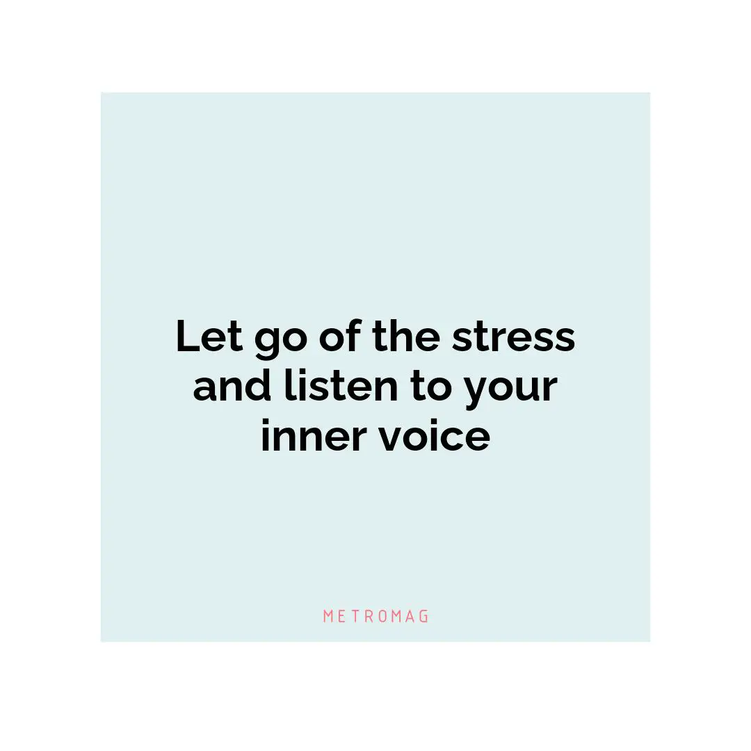 Let go of the stress and listen to your inner voice