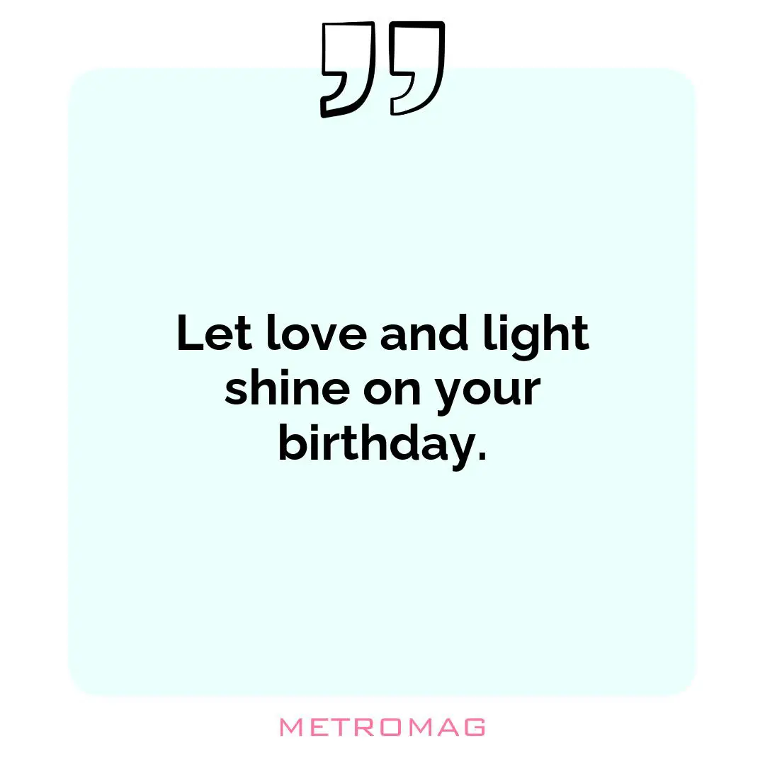 Let love and light shine on your birthday.