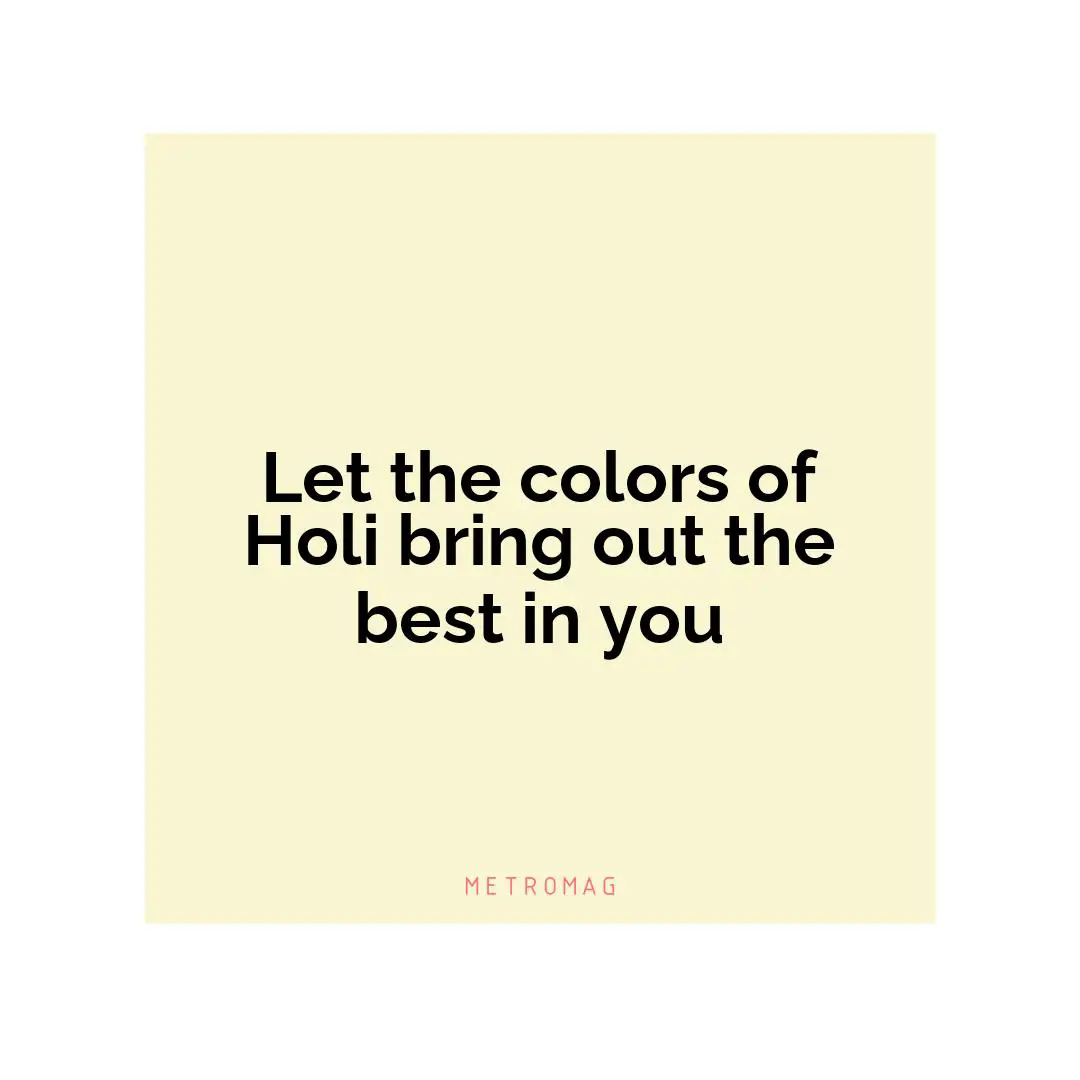 Let the colors of Holi bring out the best in you