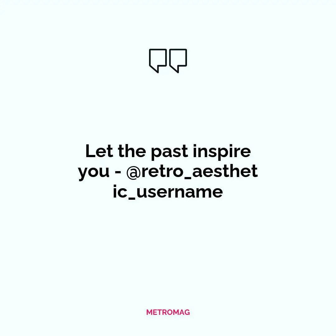 Let the past inspire you - @retro_aesthetic_username
