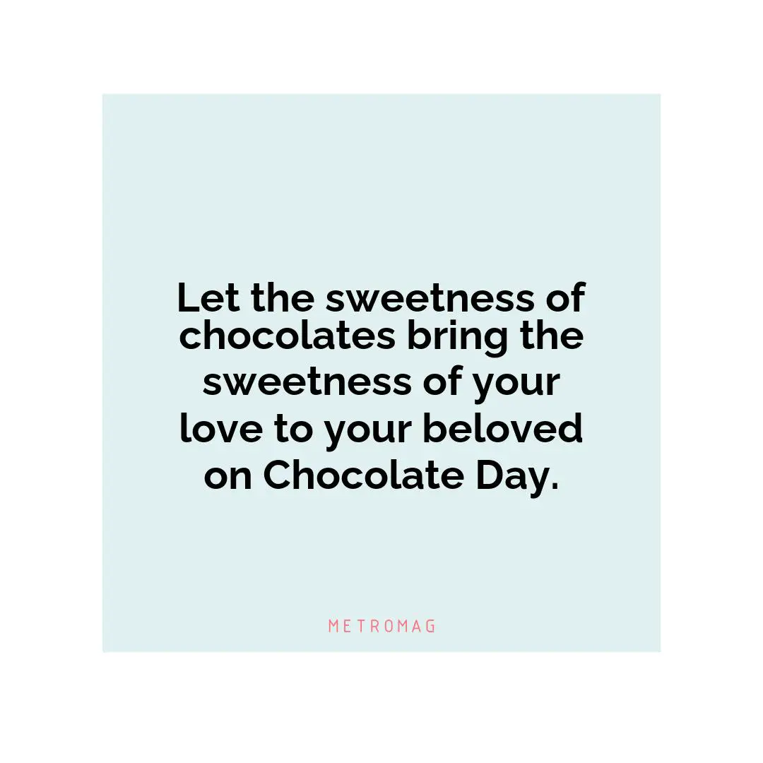 Let the sweetness of chocolates bring the sweetness of your love to your beloved on Chocolate Day.