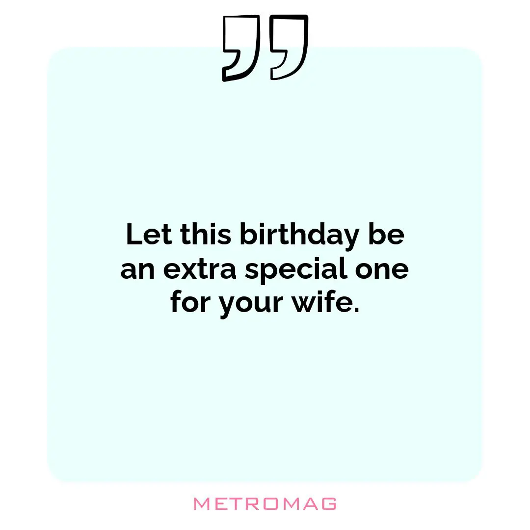 Let this birthday be an extra special one for your wife.