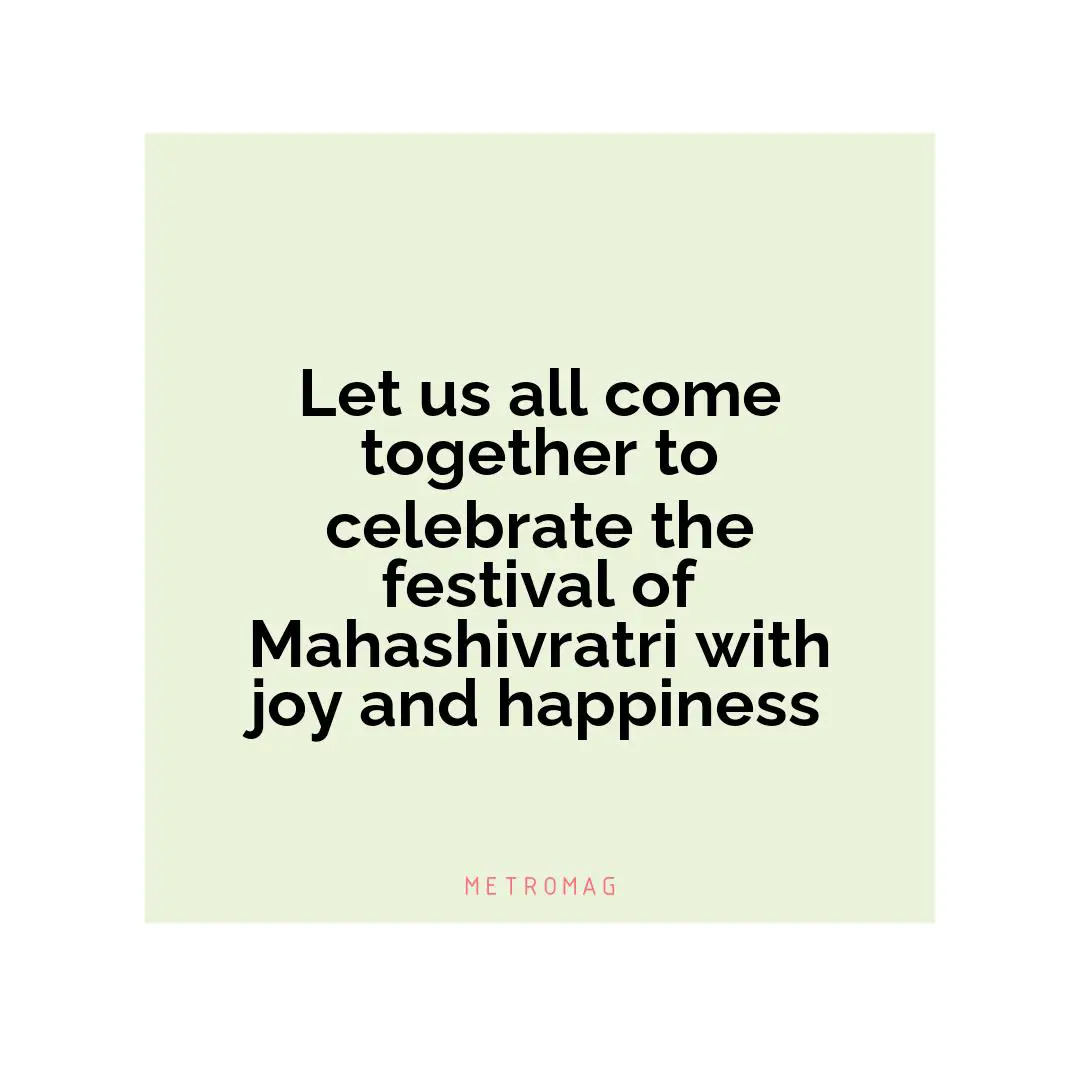 Let us all come together to celebrate the festival of Mahashivratri with joy and happiness