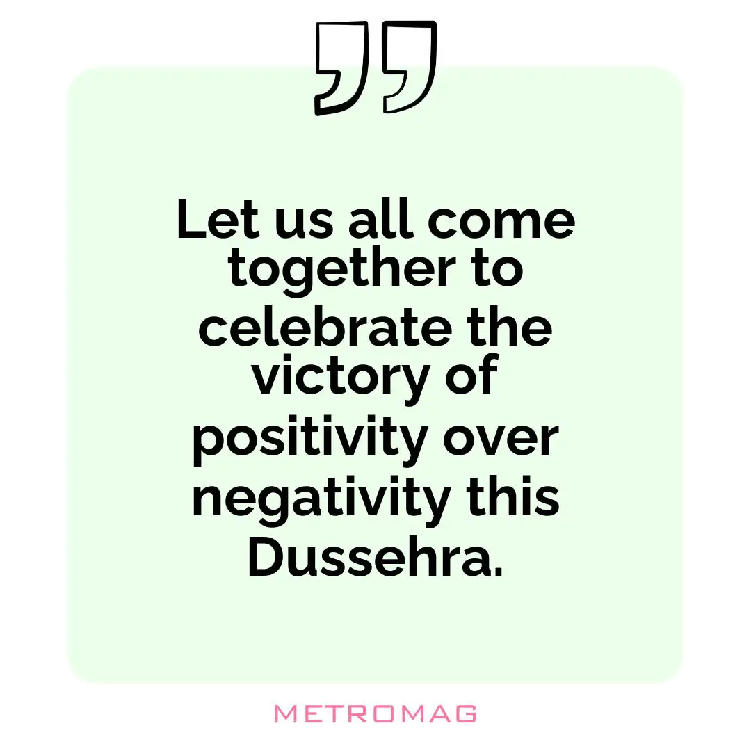 Let us all come together to celebrate the victory of positivity over negativity this Dussehra.