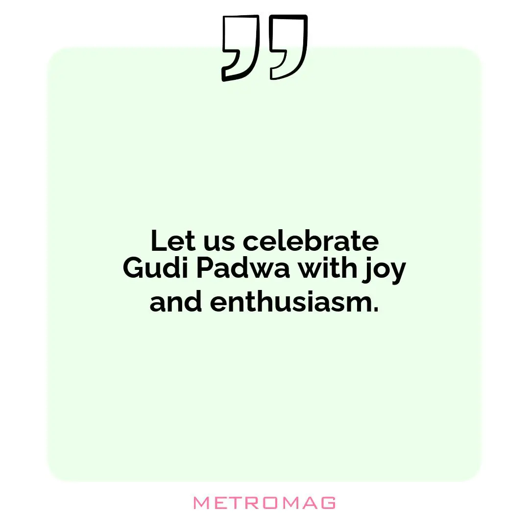 Let us celebrate Gudi Padwa with joy and enthusiasm.