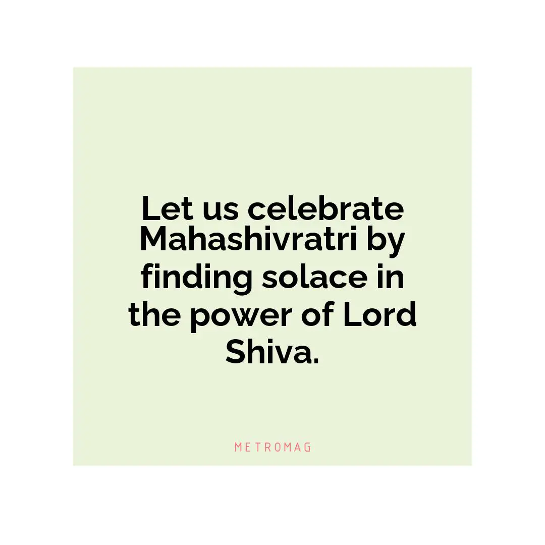 Let us celebrate Mahashivratri by finding solace in the power of Lord Shiva.