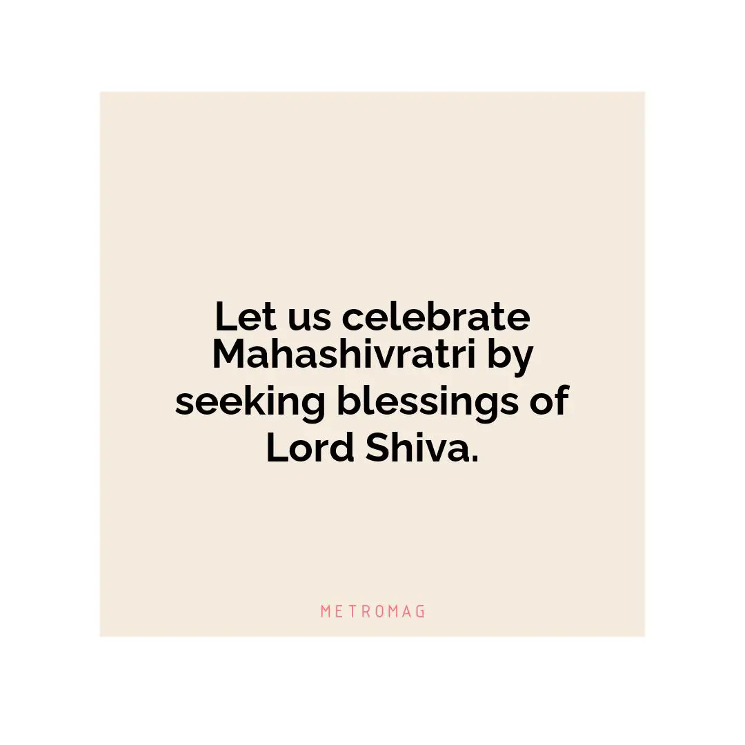 Let us celebrate Mahashivratri by seeking blessings of Lord Shiva.
