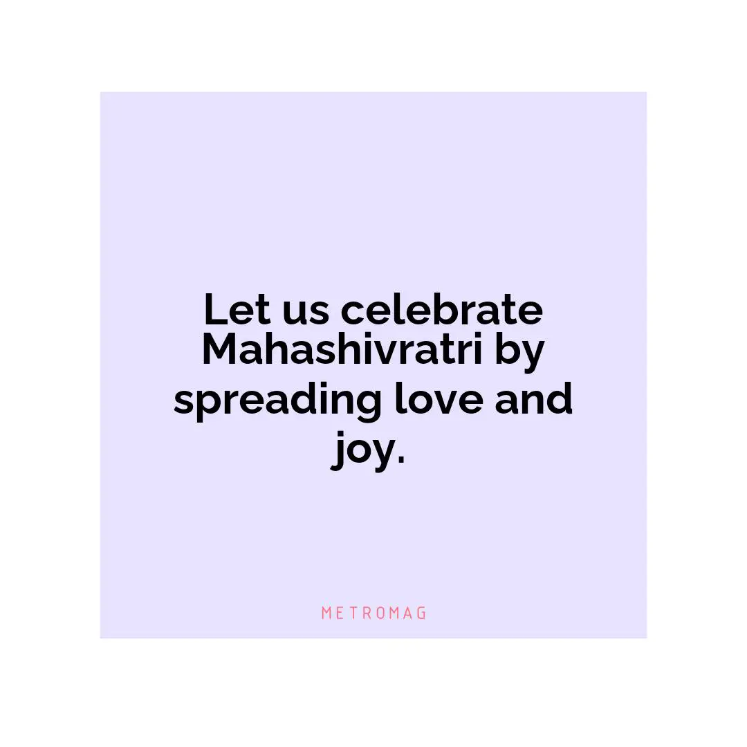 Let us celebrate Mahashivratri by spreading love and joy.