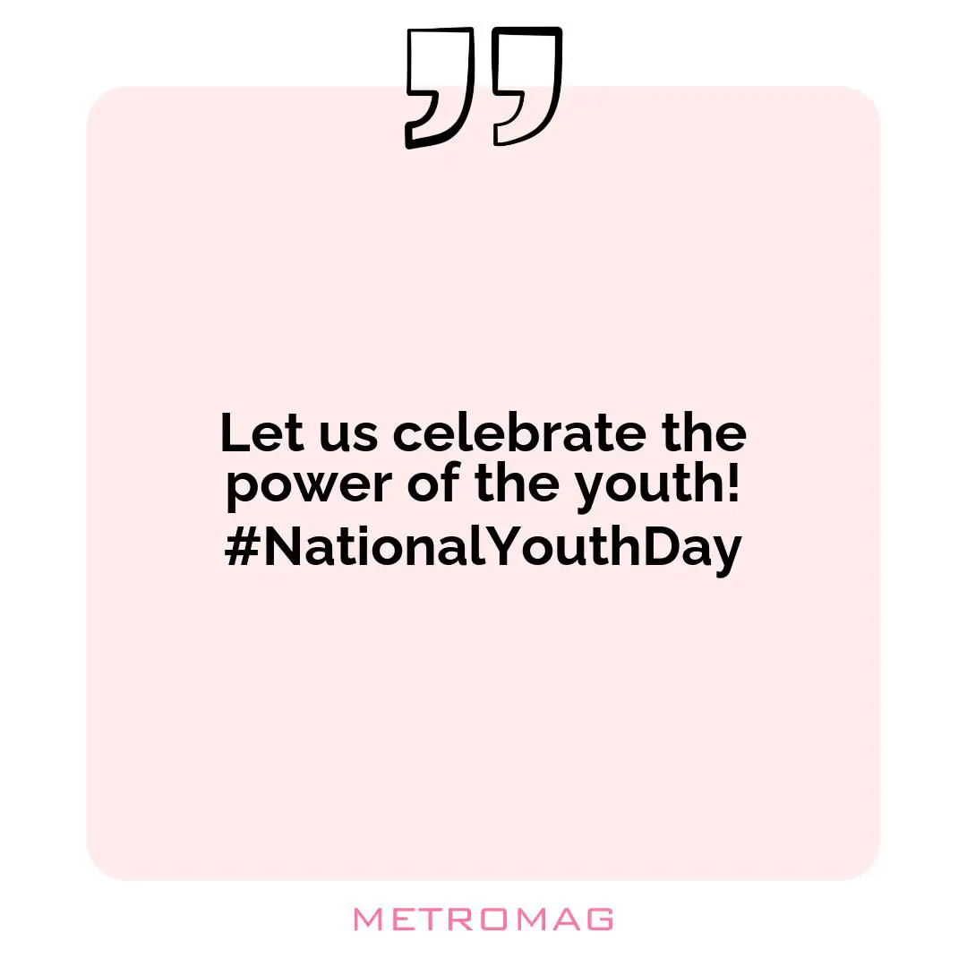 Let us celebrate the power of the youth! #NationalYouthDay