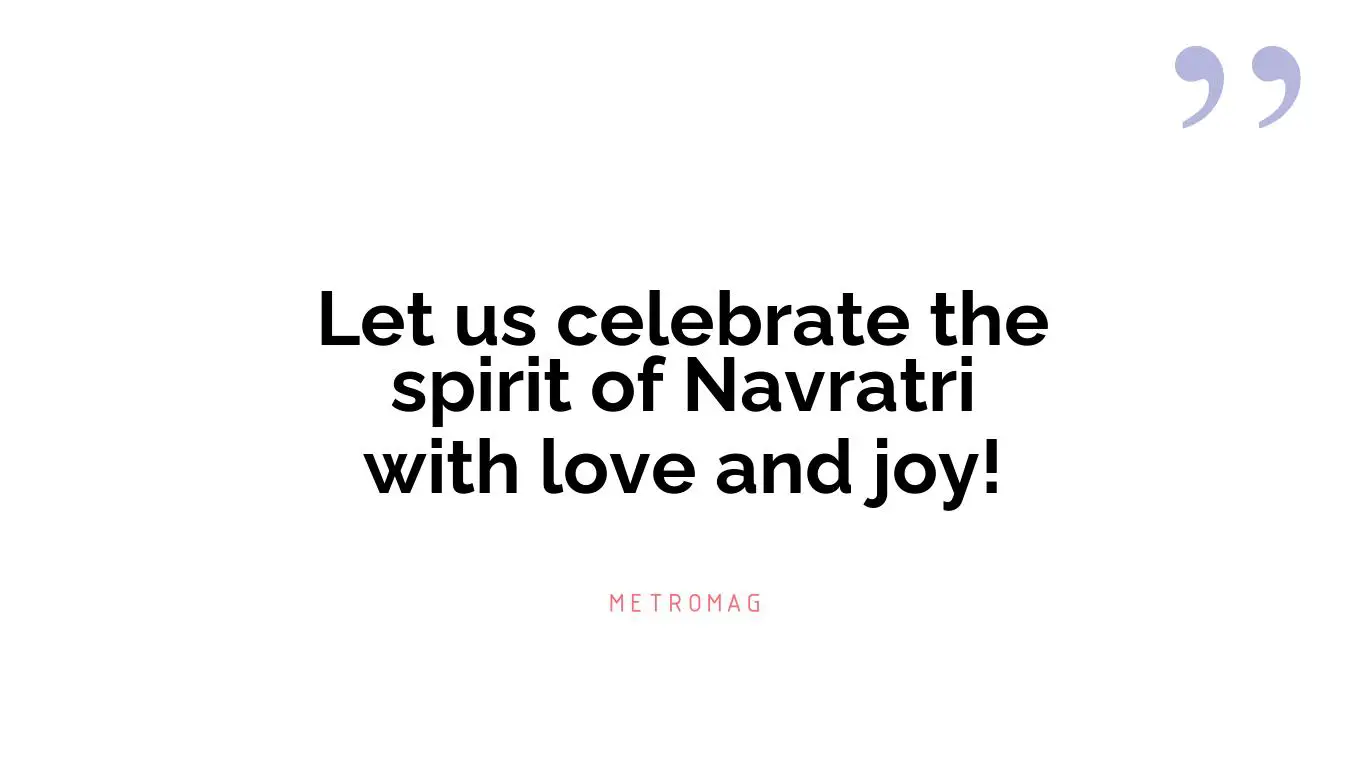 Let us celebrate the spirit of Navratri with love and joy!
