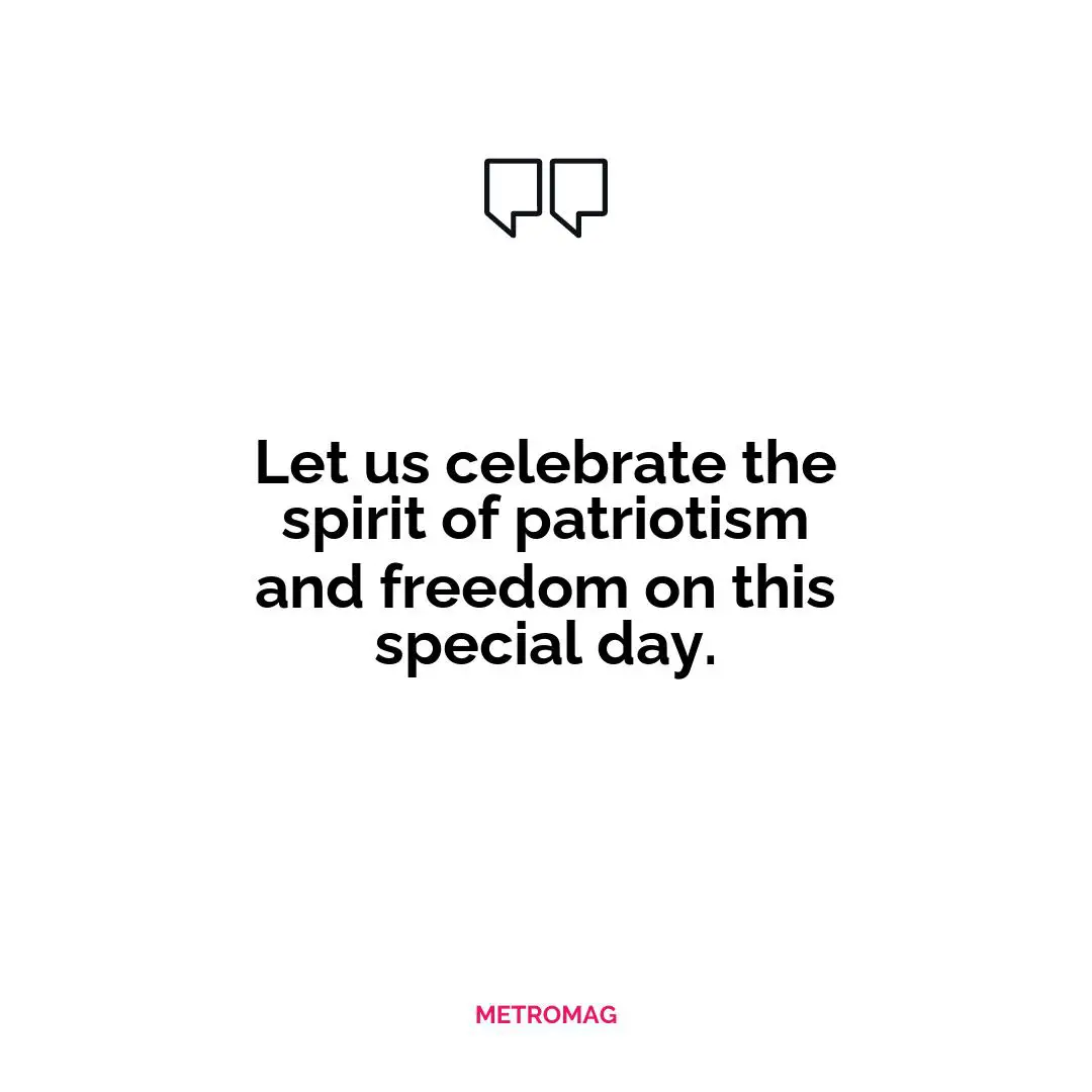 Let us celebrate the spirit of patriotism and freedom on this special day.