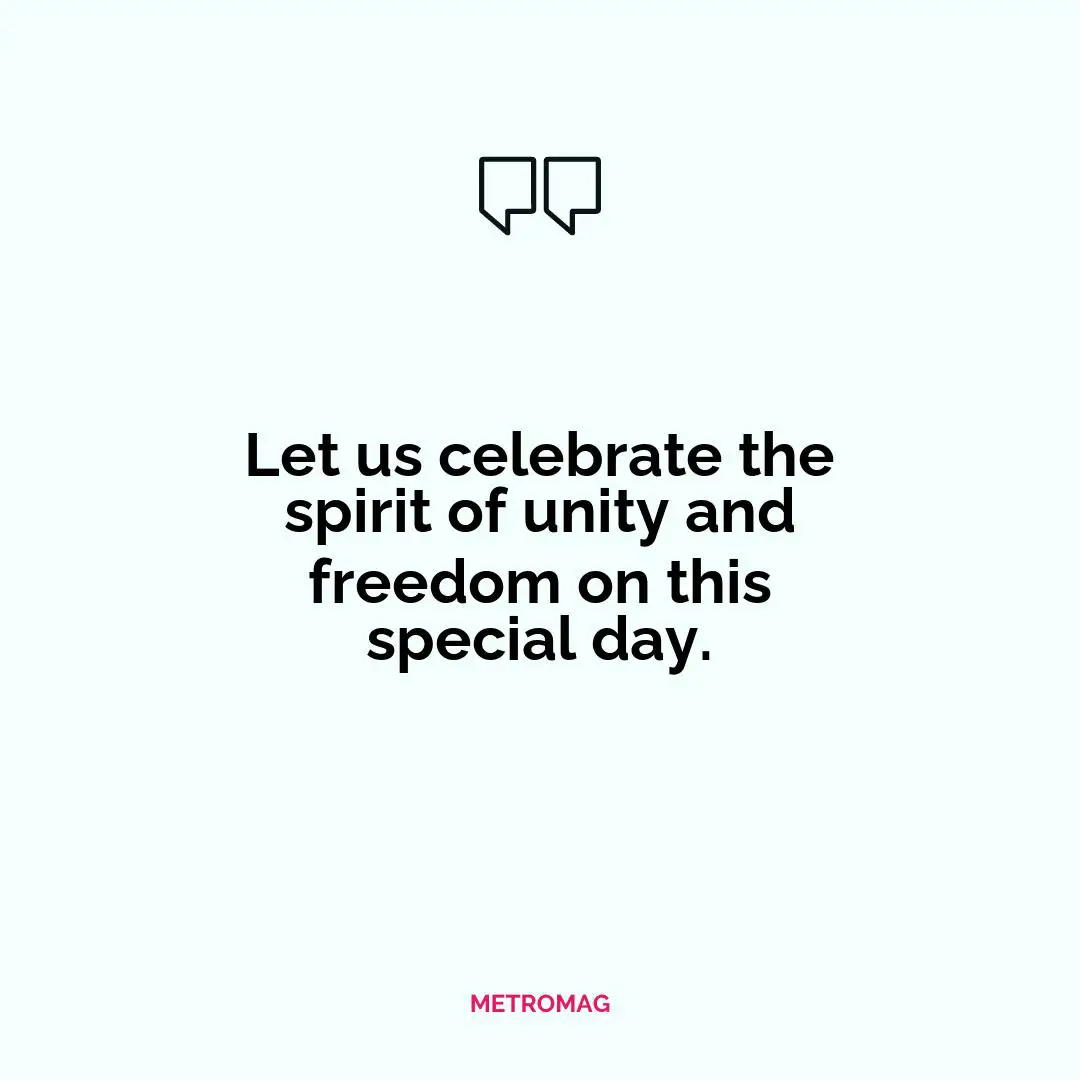 Let us celebrate the spirit of unity and freedom on this special day.
