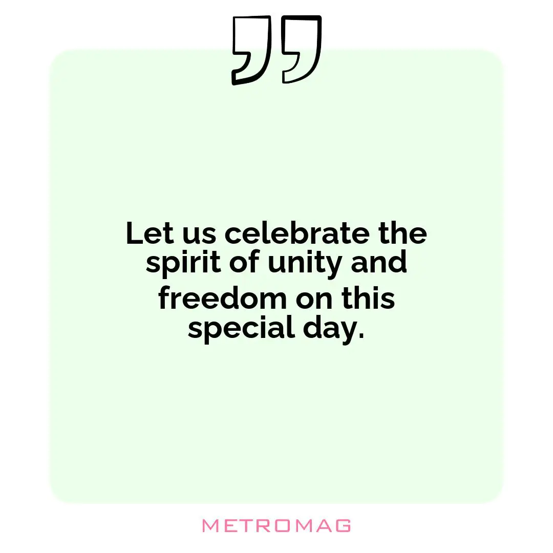 Let us celebrate the spirit of unity and freedom on this special day.