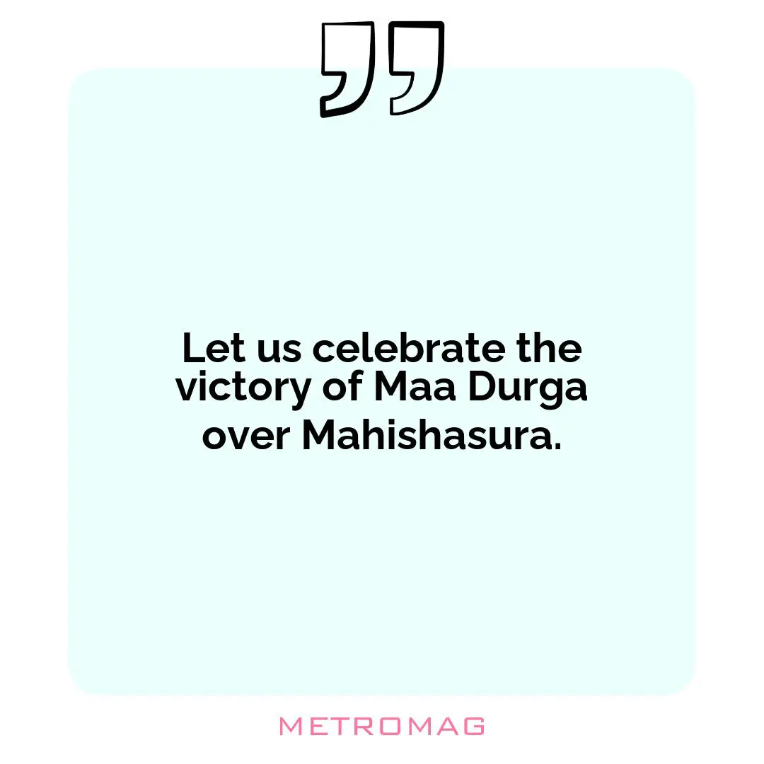 Let us celebrate the victory of Maa Durga over Mahishasura.