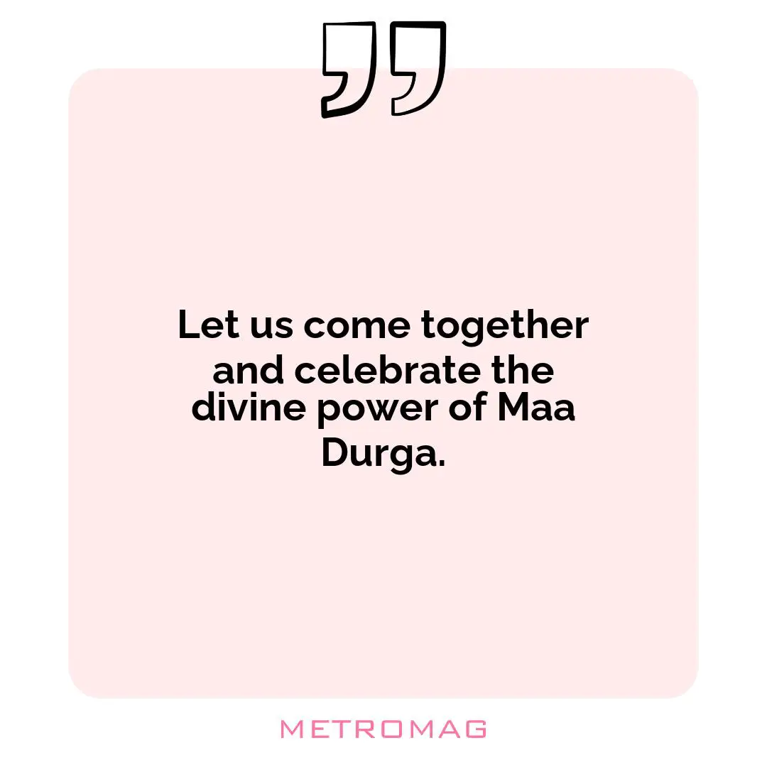 Let us come together and celebrate the divine power of Maa Durga.