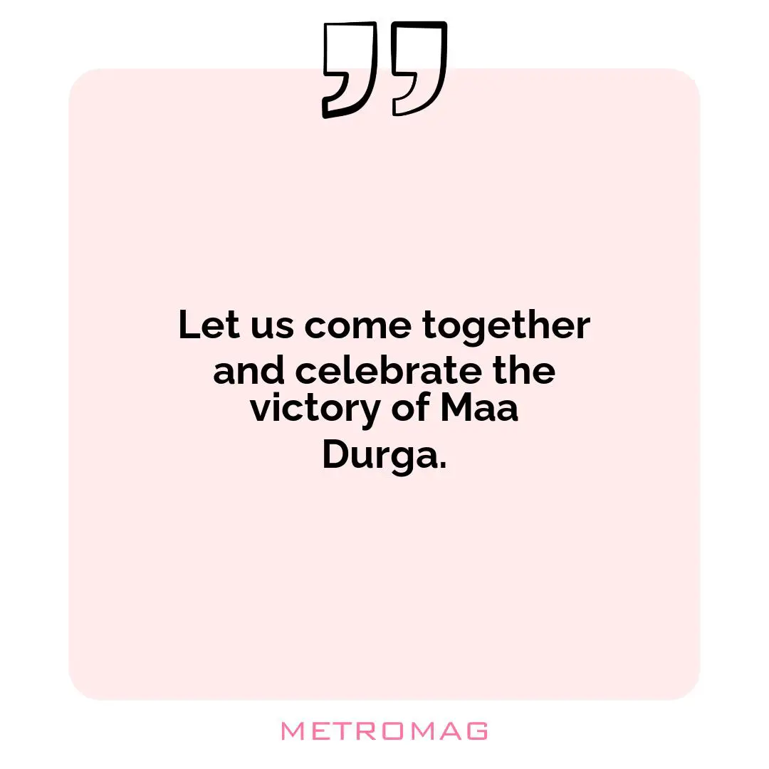 Let us come together and celebrate the victory of Maa Durga.
