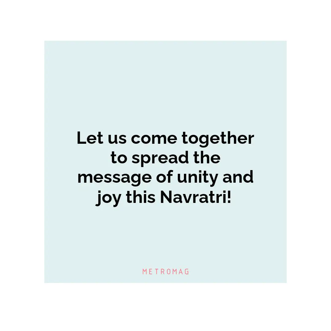 Let us come together to spread the message of unity and joy this Navratri!