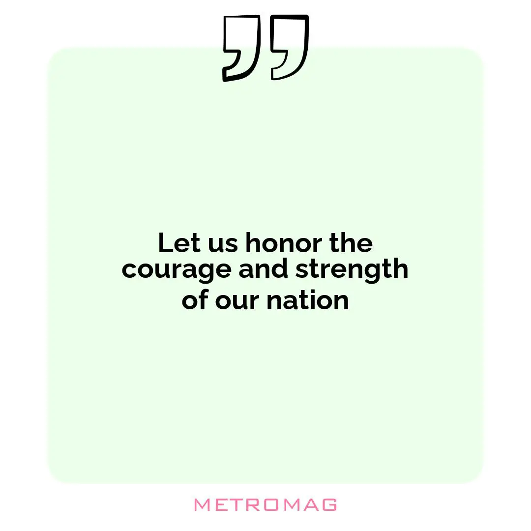 Let us honor the courage and strength of our nation