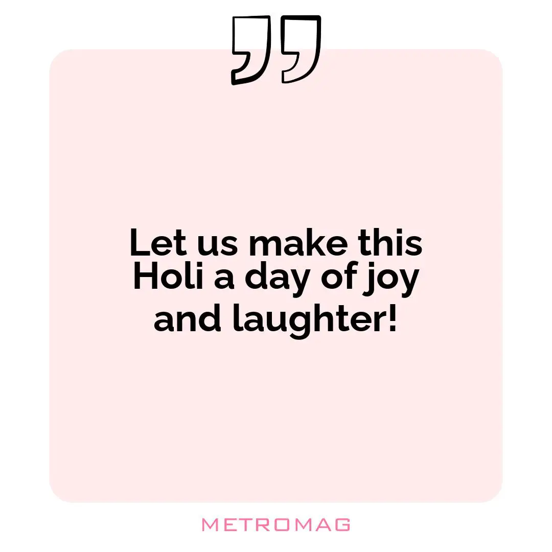 Let us make this Holi a day of joy and laughter!