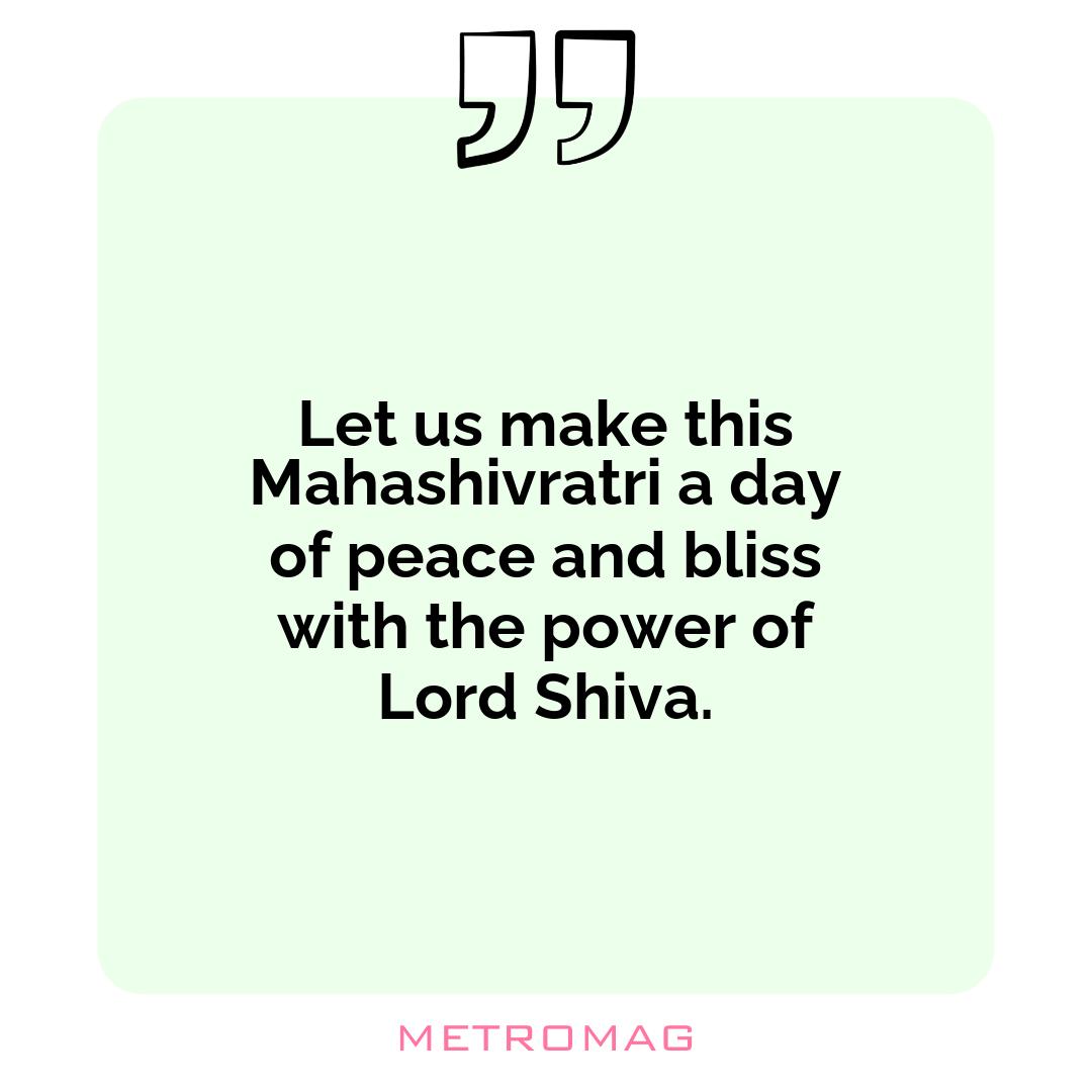Let us make this Mahashivratri a day of peace and bliss with the power of Lord Shiva.