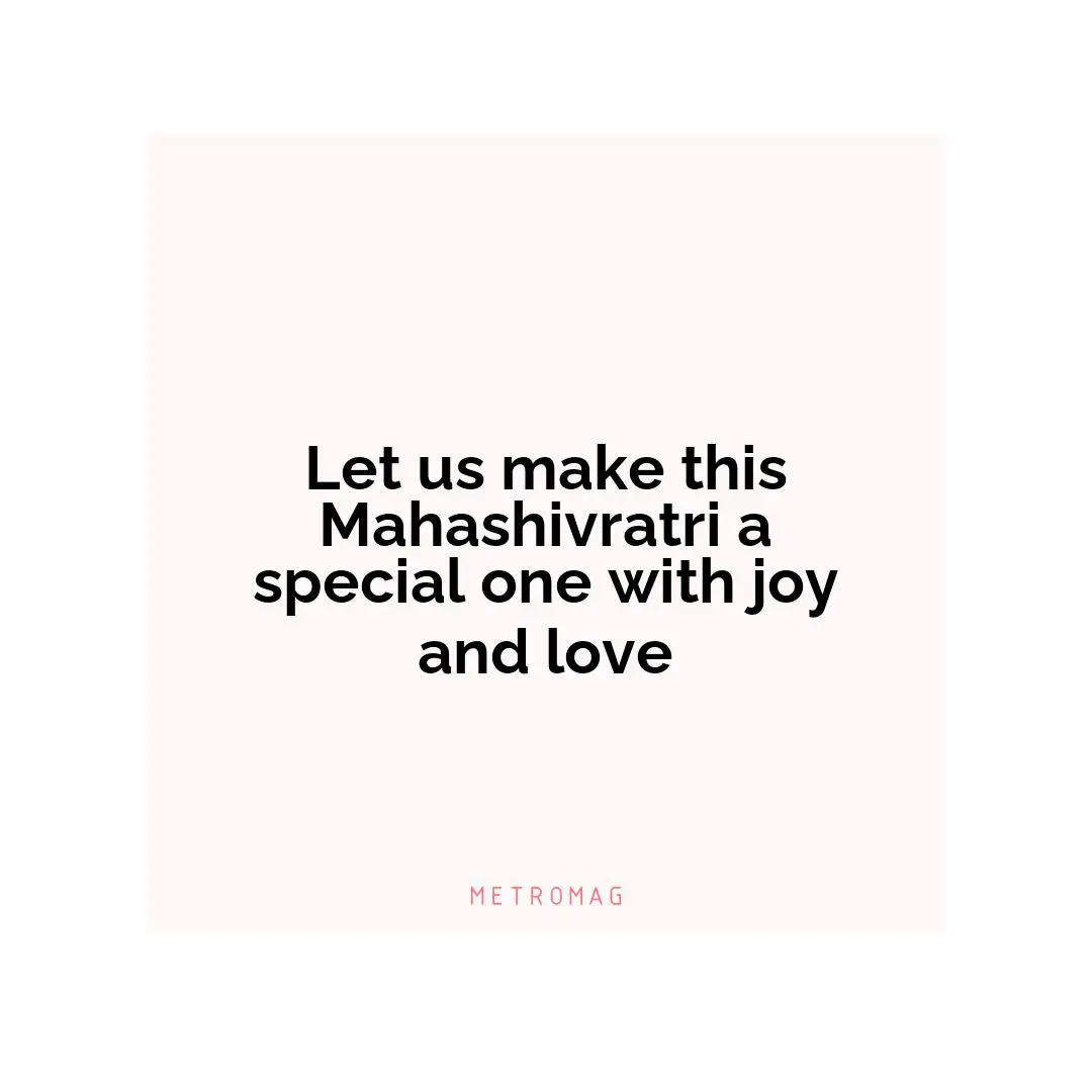 Let us make this Mahashivratri a special one with joy and love
