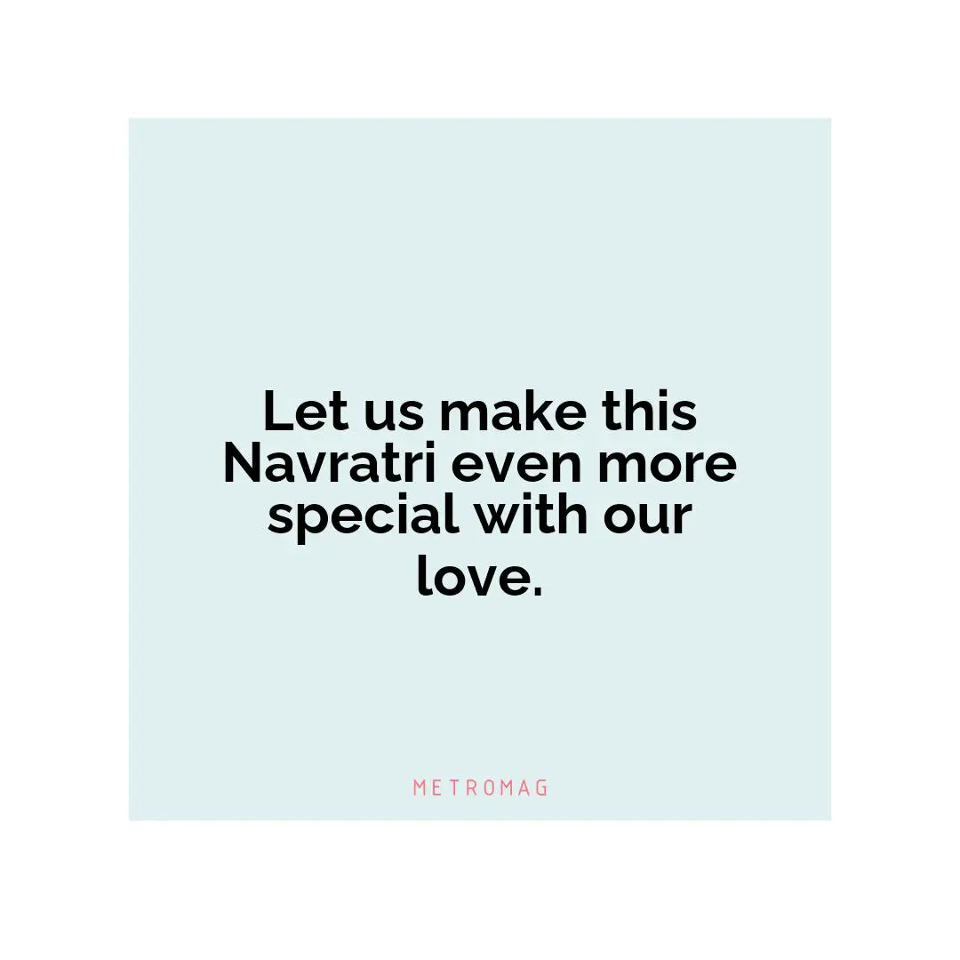 Let us make this Navratri even more special with our love.
