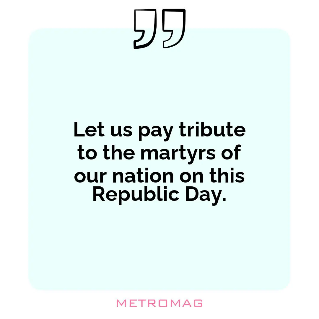 Let us pay tribute to the martyrs of our nation on this Republic Day.