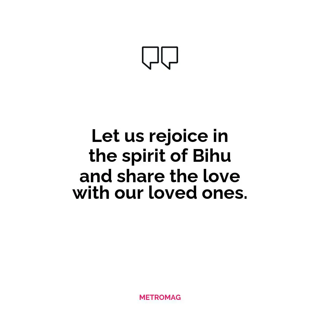 Let us rejoice in the spirit of Bihu and share the love with our loved ones.