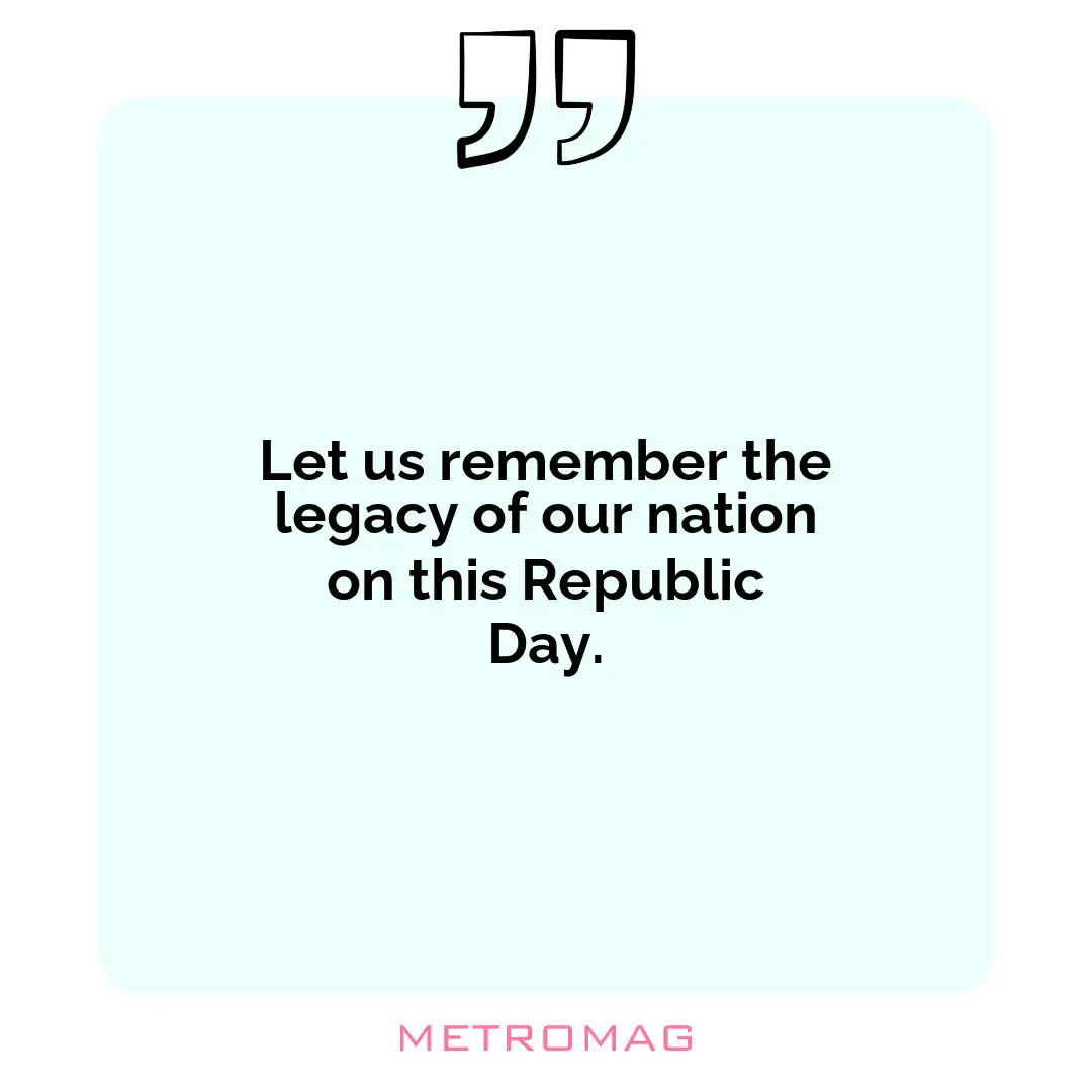 Let us remember the legacy of our nation on this Republic Day.