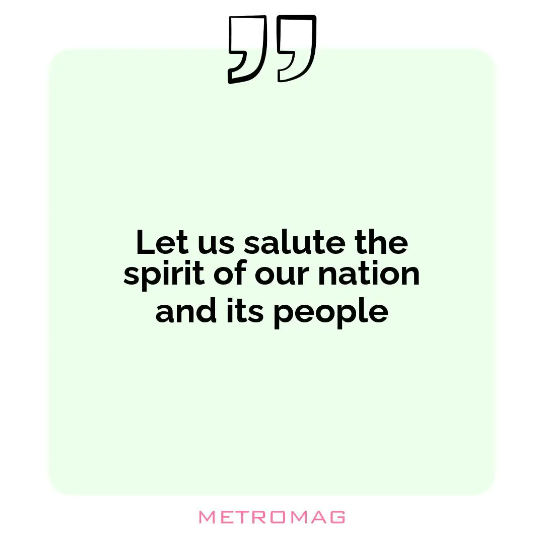Let us salute the spirit of our nation and its people