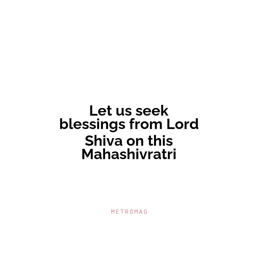 Let us seek blessings from Lord Shiva on this Mahashivratri
