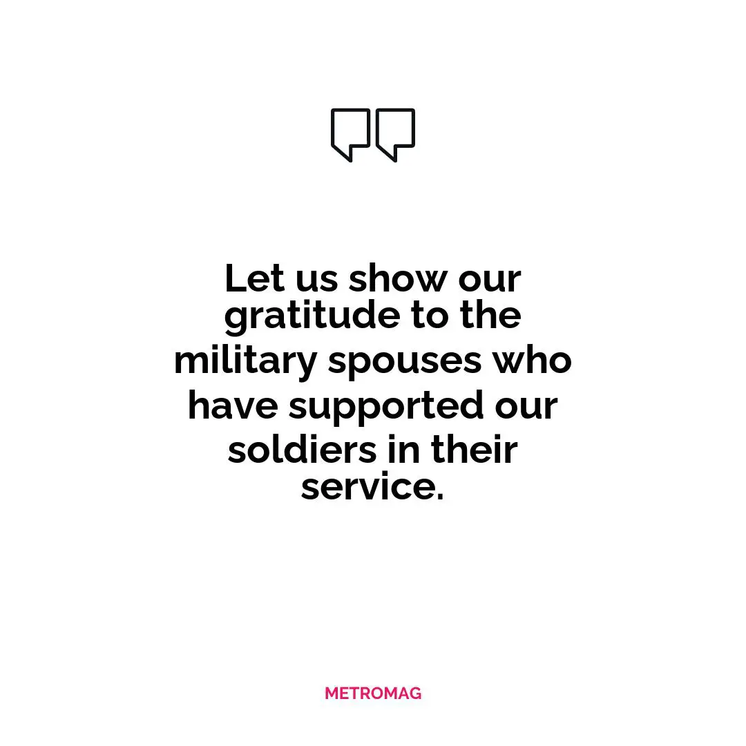 Let us show our gratitude to the military spouses who have supported our soldiers in their service.