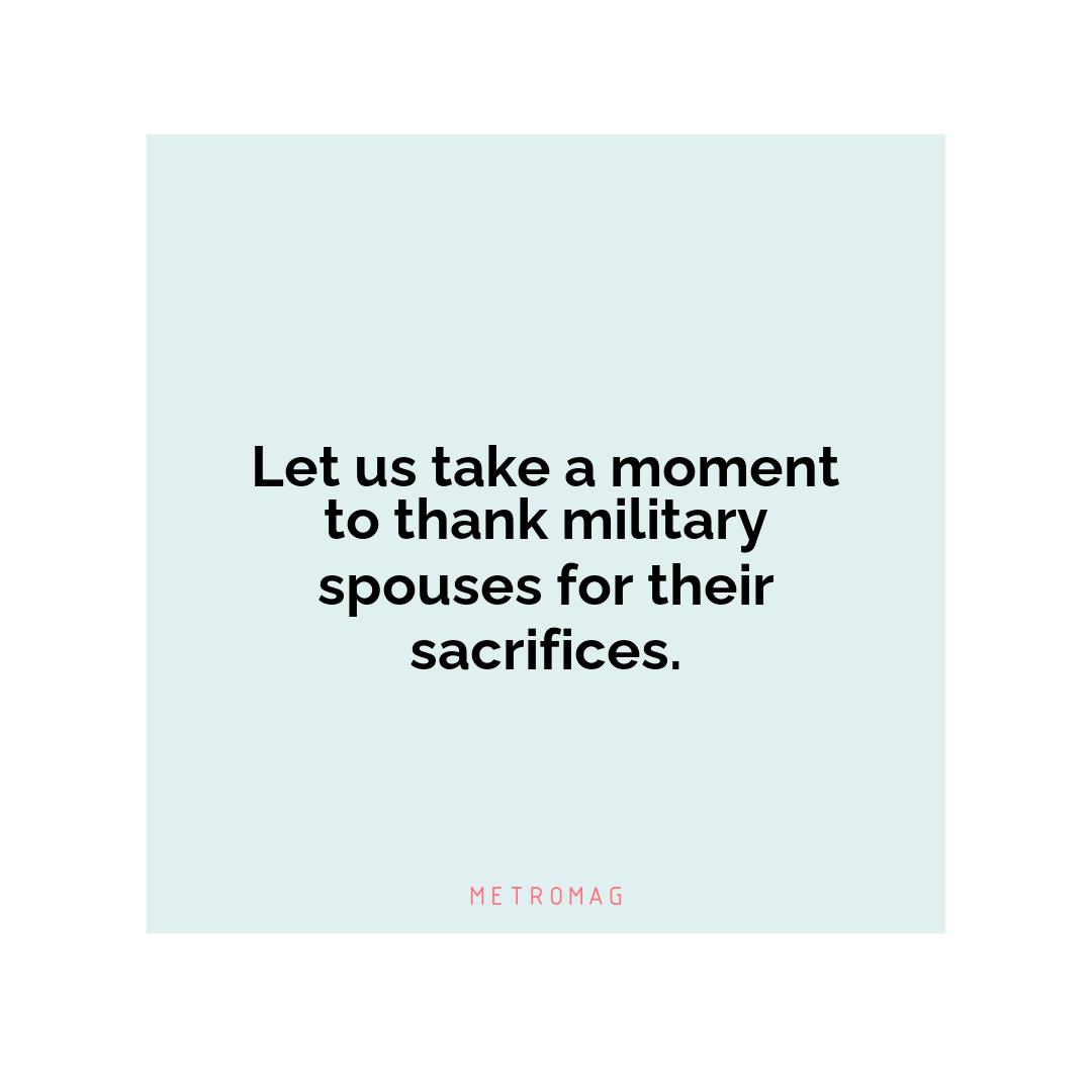 Let us take a moment to thank military spouses for their sacrifices.