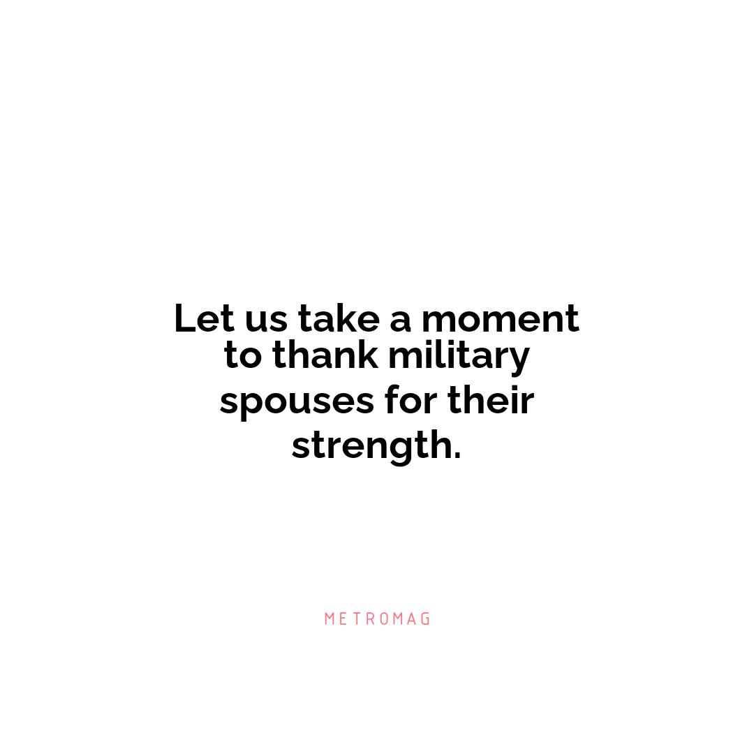 Let us take a moment to thank military spouses for their strength.